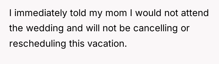 I immediately told my mom I would not attend the...