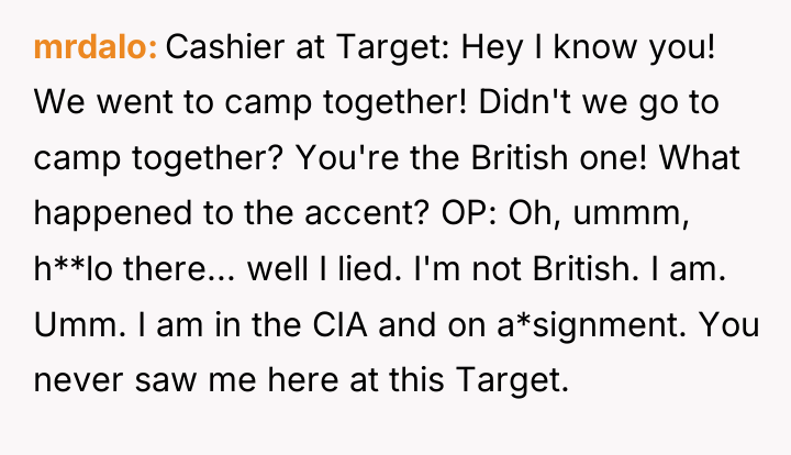 mrdalo Cashier at Target: Hey I know you! We went...