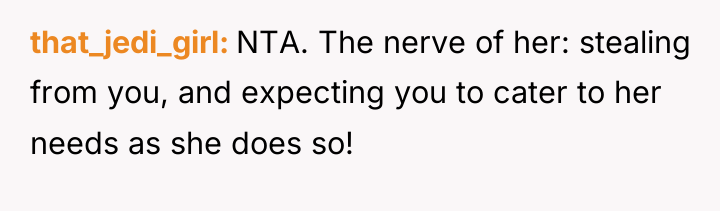 that_jedi_girl NTA. The nerve of her: stealing from you, and...