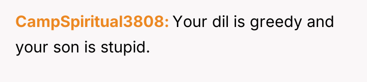 CampSpiritual3808 Your dil is greedy and your son is stupid.