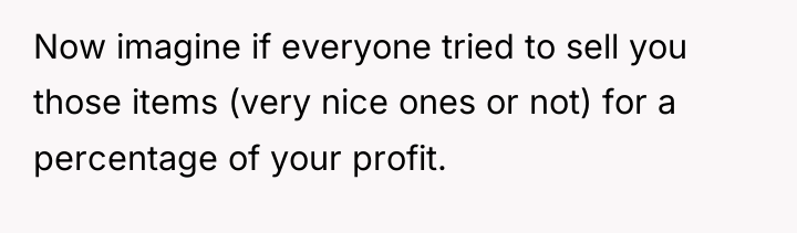 Now imagine if everyone tried to sell you those items...