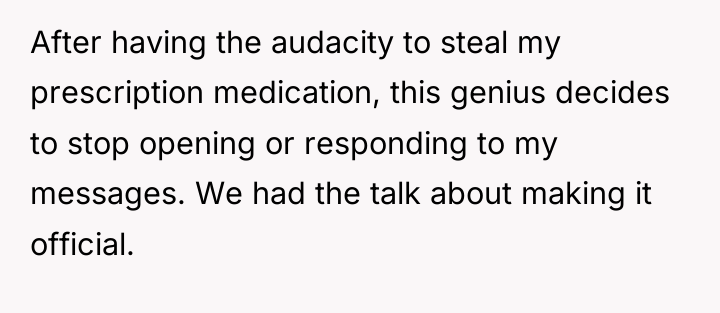 After having the audacity to steal my prescription medication, this...