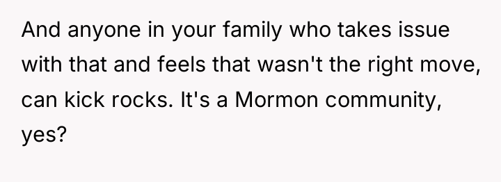 And anyone in your family who takes issue with that...