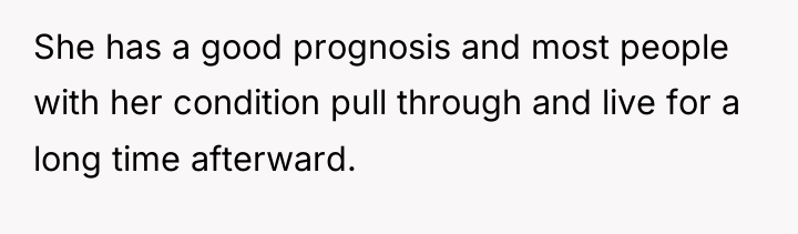 She has a good prognosis and most people with her...