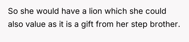So she would have a lion which she could also...