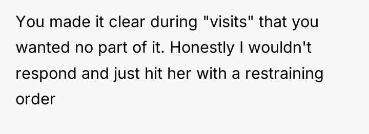You made it clear during "visits" that you wanted no...