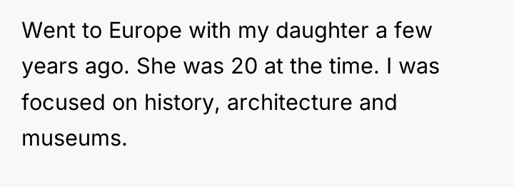 Went to Europe with my daughter a few years ago....