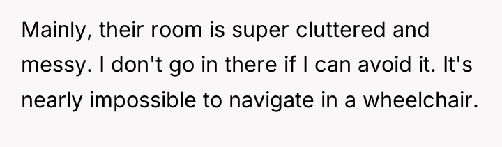Mainly, their room is super cluttered and messy. I don't...