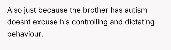 Also just because the brother has autism doesnt excuse his...