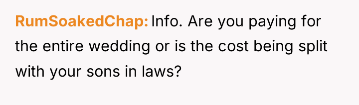 RumSoakedChap Info. Are you paying for the entire wedding or...