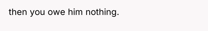 then you owe him nothing.