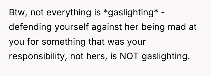 Btw, not everything is *gaslighting* - defending yourself against her...