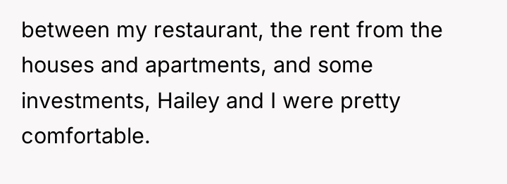 between my restaurant, the rent from the houses and apartments,...