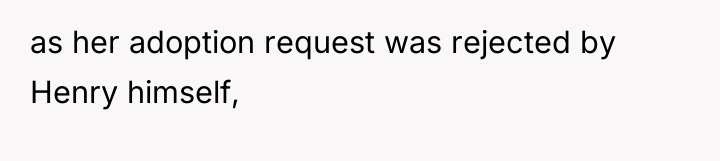 as her adoption request was rejected by Henry himself,