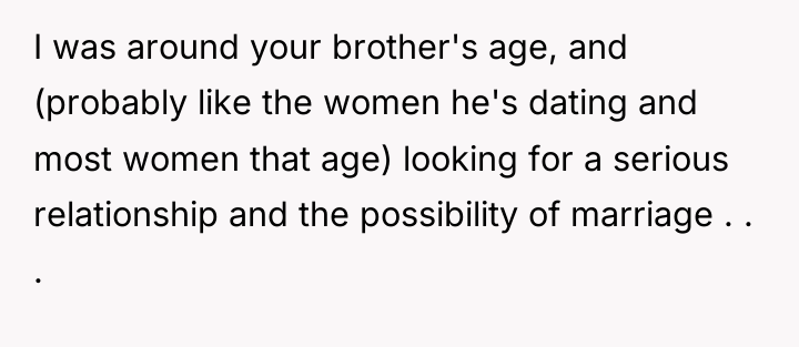 I was around your brother's age, and (probably like the...