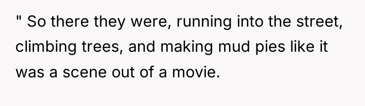 " So there they were, running into the street, climbing...