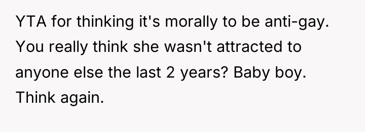 YTA for thinking it's morally to be anti-gay. You really...