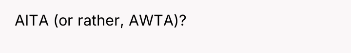 AITA (or rather, AWTA)?