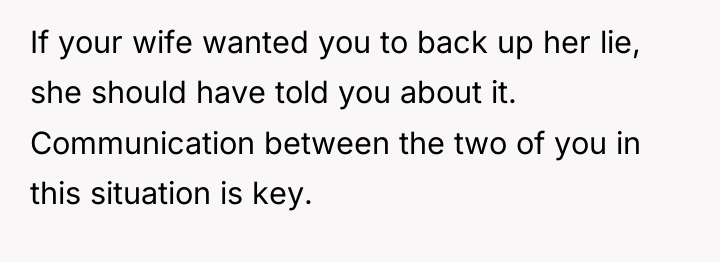 If your wife wanted you to back up her lie,...