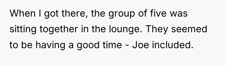 When I got there, the group of five was sitting...