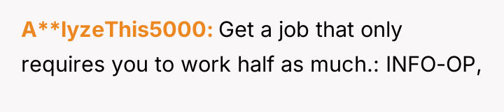 A**lyzeThis5000 Get a job that only requires you to work...
