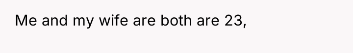 Me and my wife are both are 23,