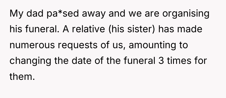 My dad pa*sed away and we are organising his funeral....