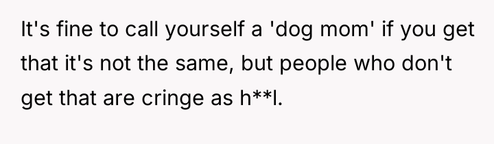 It's fine to call yourself a 'dog mom' if you...