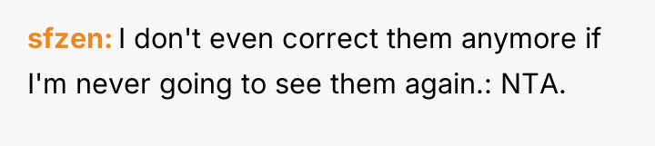sfzen I don't even correct them anymore if I'm never...