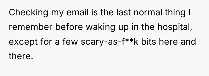 Checking my email is the last normal thing I remember...