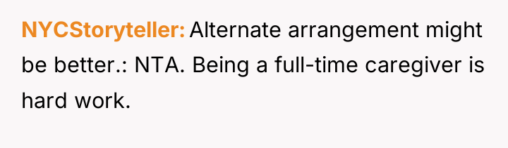 NYCStoryteller Alternate arrangement might be better.: NTA. Being a full-time...