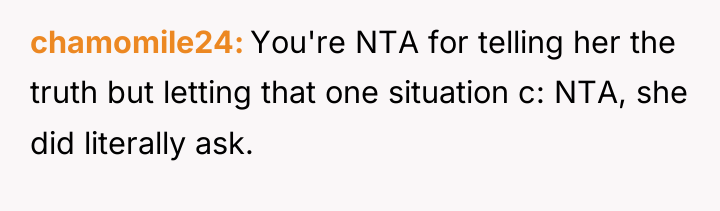 chamomile24 You're NTA for telling her the truth but letting...