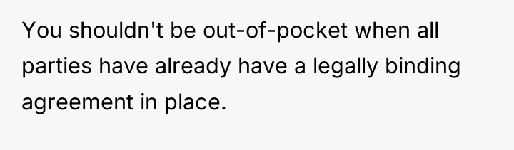 You shouldn't be out-of-pocket when all parties have already have...