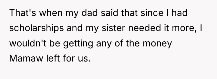 That's when my dad said that since I had scholarships...