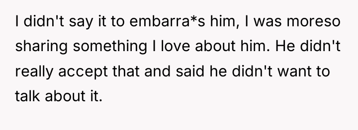 I didn't say it to embarra*s him, I was moreso...