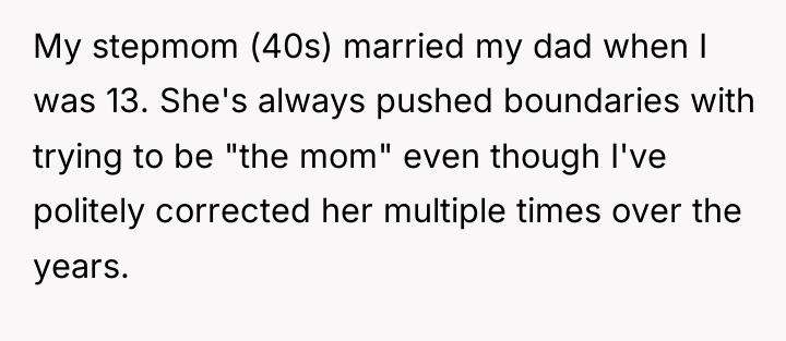 My stepmom (40s) married my dad when I was 13....