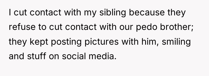 I cut contact with my sibling because they refuse to...