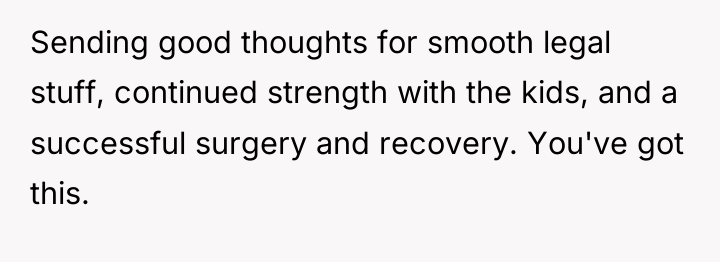 Sending good thoughts for smooth legal stuff, continued strength with...