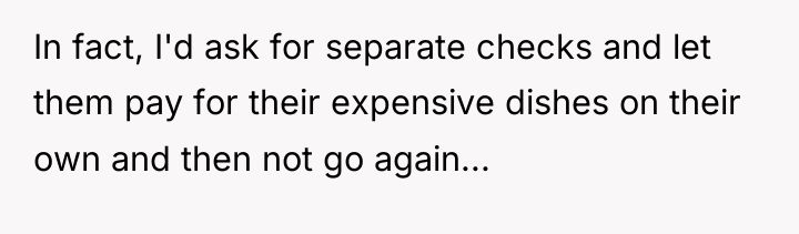 In fact, I'd ask for separate checks and let them...