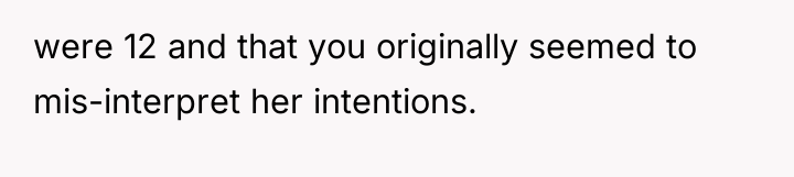were 12 and that you originally seemed to mis-interpret her...