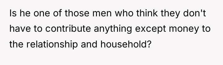 Is he one of those men who think they don't...