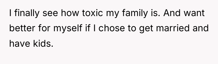 I finally see how toxic my family is. And want...