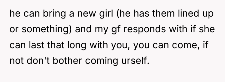 he can bring a new girl (he has them lined...