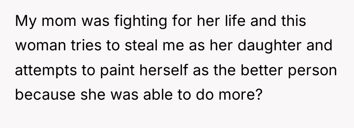 My mom was fighting for her life and this woman...
