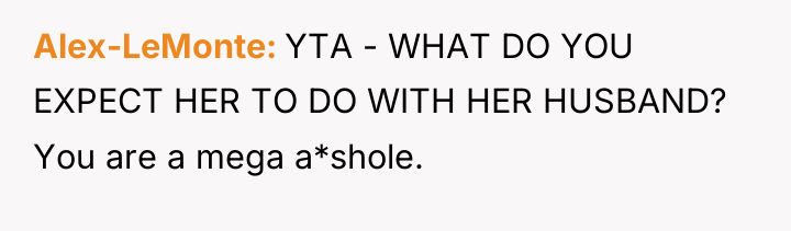 Alex-LeMonte YTA - WHAT DO YOU EXPECT HER TO DO...