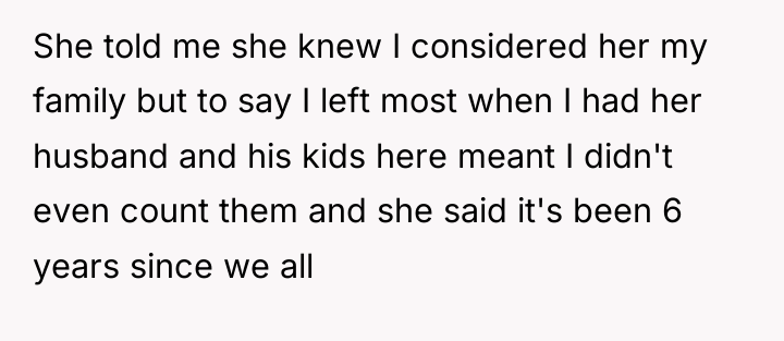 She told me she knew I considered her my family...