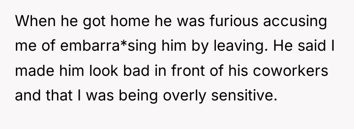 When he got home he was furious accusing me of...