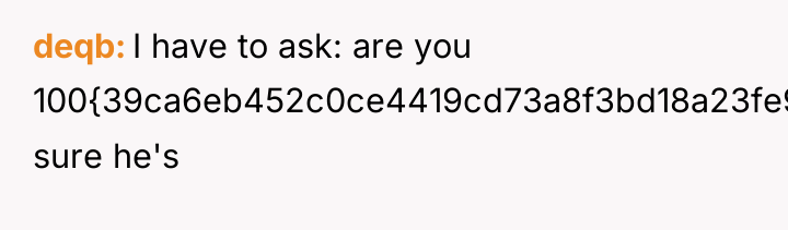 deqb I have to ask: are you 100{39ca6eb452c0ce4419cd73a8f3bd18a23fe95ab4febb092bc2ab1b542eeea82f} sure he's