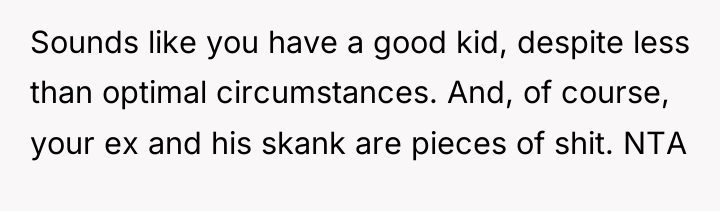 Sounds like you have a good kid, despite less than...