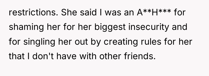 restrictions. She said I was an A**H*** for shaming her...